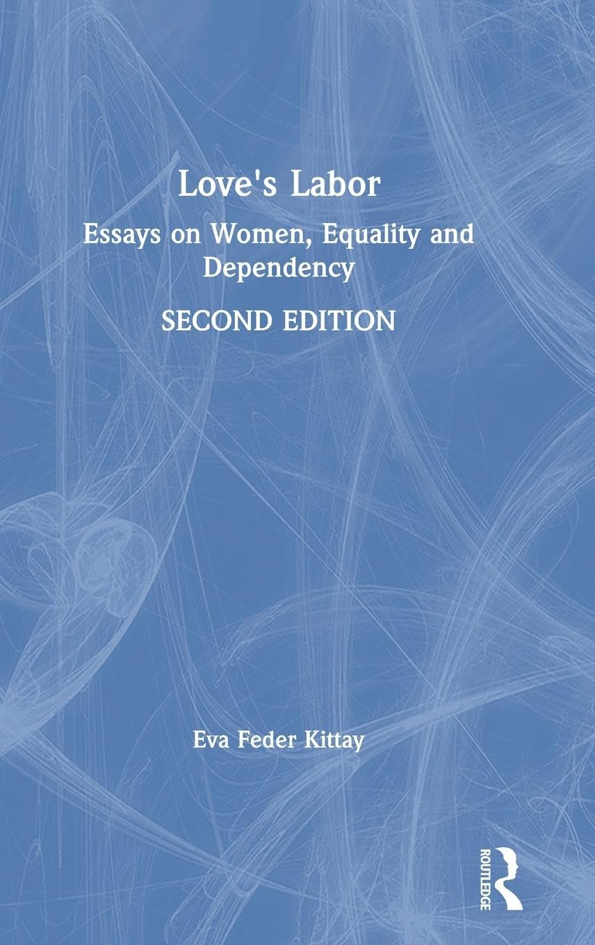Love's Labor: Essays on Women, Equality and Dependency