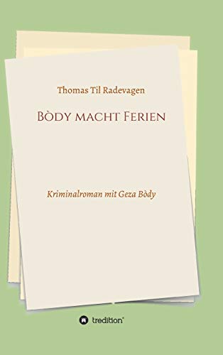 Bòdy macht Ferien: Kriminalroman mit Geza Bòdy