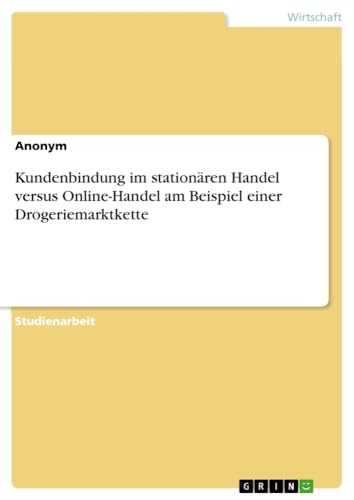 Kundenbindung im stationären Handel versus Online-Handel am Beispiel einer Drogeriemarktkette