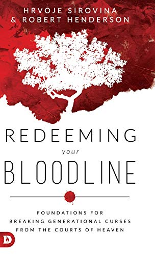 Robert Henderson Redeeming Your Bloodline, Foundations For Breaking Generational Curses From The Courts Of Heaven