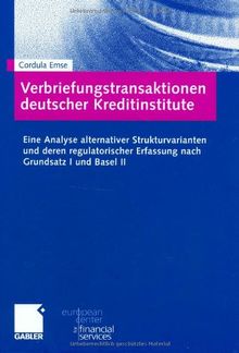 Verbriefungstransaktionen deutscher Kreditinstitute: Eine Analyse alternativer Strukturvarianten und deren regulatorischer Erfassung nach Grundsatz I ... des European Center for Financial Services)