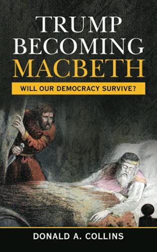 Trump Becoming Macbeth: Will our democracy survive?