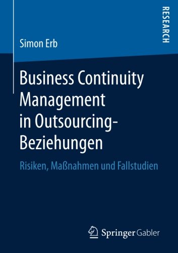 Business Continuity Management in Outsourcing-Beziehungen: Risiken, Maßnahmen und Fallstudien