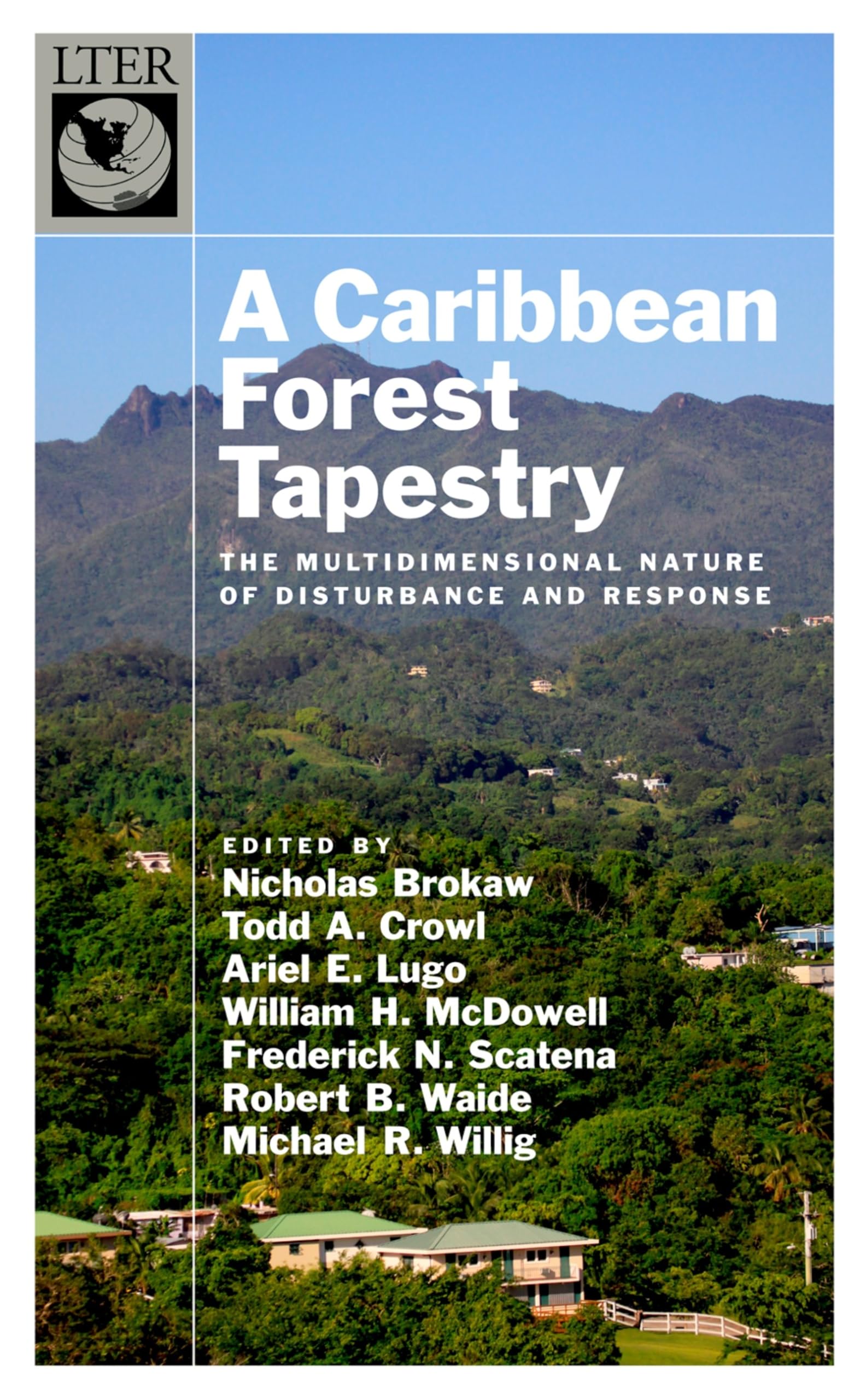 Caribbean Forest Tapestry: The Multidimensional Nature of Disturbance and Response (Long-Term Ecological Research Network)
