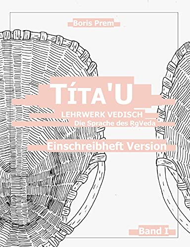 Títa'U, Einschreibheft Version, Band I: Lehrwerk Vedisch, Die Sprache des Rigveda