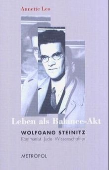 Leben als Balance-Akt. Wolfgang Steinitz: Kommunist, Jude, Wissenschaftler