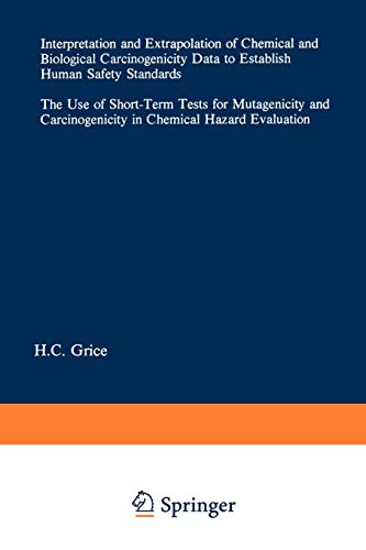 Interpretation and Extrapolation of Chemical and Biological Carcinogenicity Data to Establish Human Safety Standards: The Use of Short-Term Tests for ... Evaluation (Current Issues in Toxicology)