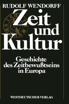 Zeit und Kultur: Geschichte des Zeitbewußtseins in Europa (German Edition)