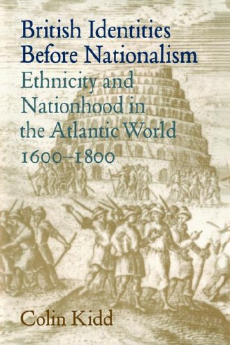 British Identities Nationalism: Ethnicity and Nationhood in the Atlantic World, 1600 - 1800