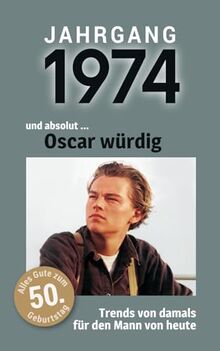 Jahrgang 1974 und absolut ... Oscar würdig: Das Buch für alle Männer zum 50. Geburtstag | Die perfekte Kombination aus Glückwunschkarte & Geschenkbuch mit 100 Seiten