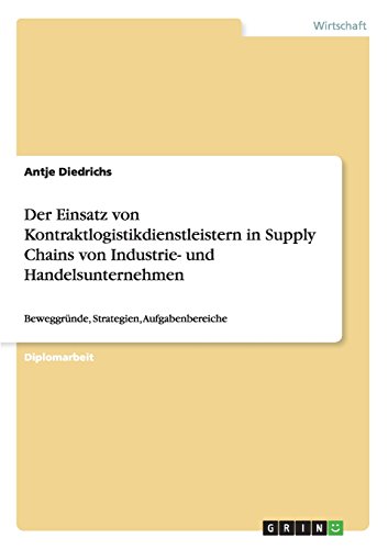 Kontraktlogistikdienstleister in Supply Chains von Industrie- und Handelsunternehmen: Beweggründe, Strategien, Aufgabenbereiche