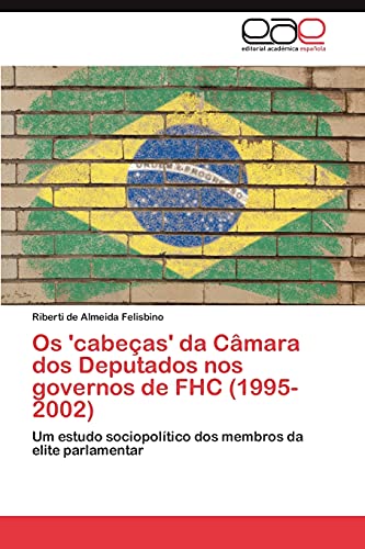 Os 'cabeças' da Câmara dos Deputados nos governos de FHC (1995-2002): Um estudo sociopolítico dos membros da elite parlamentar