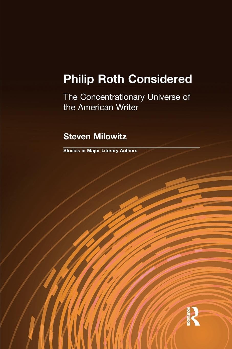Philip Roth Considered: The Concentrationary Universe of the American Writer (Studies in Major Literary Authors)