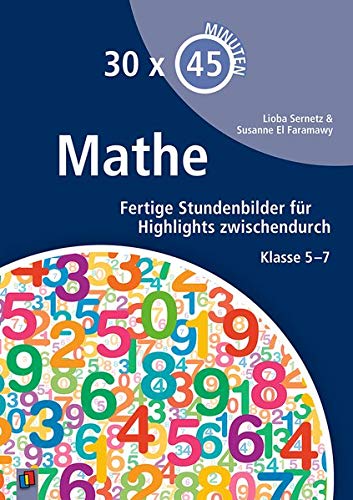 30 x 45 Minuten - Mathe: Fertige Stundenbilder für Highlights zwischendurch. Klasse 5-7