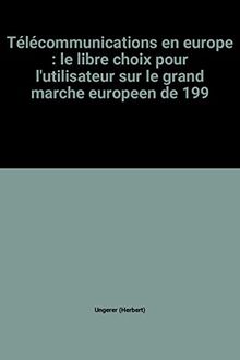 Télécommunications en Europe : le libre choix pour l'utilisateur sur le grand marché européen de 1992 : l'enjeu pour la Communauté européenne