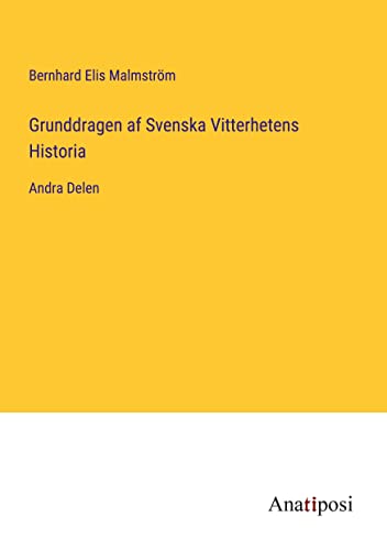 Grunddragen af Svenska Vitterhetens Historia: Andra Delen