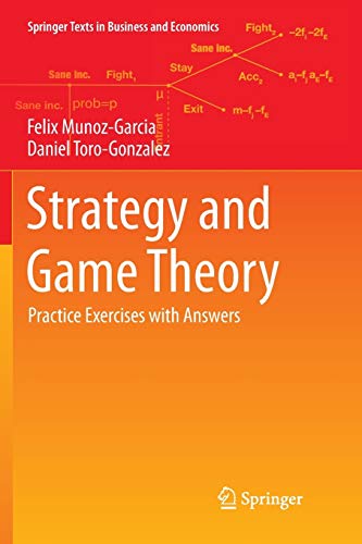 Felix Muñoz-Garcia Strategy And Game Theory, Practice Exercises With Answers (Springer Texts In Business And Economics)