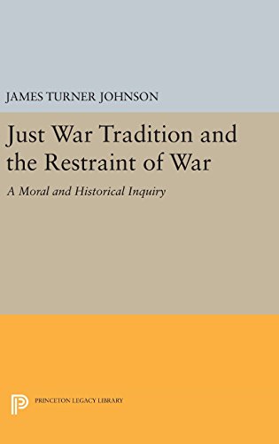Just War Tradition and the Restraint of War: A Moral and Historical Inquiry (Princeton Legacy Library)
