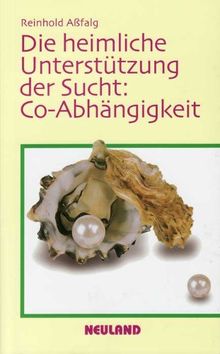 Die heimliche Unterstützung der Sucht: Co - Abhängigkeit