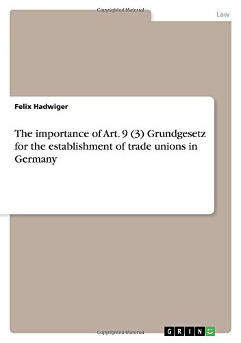 The importance of Art. 9 (3) Grundgesetz for the establishment of trade unions in Germany