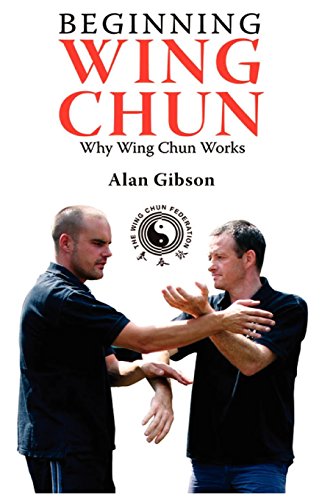 Alan Gibson Beginning Wing Chun Why Wing Chun Works
