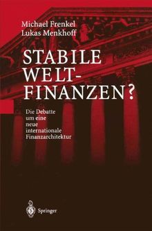 Stabile Weltfinanzen?: Die Debatte um eine neue internationale Finanzarchitektur