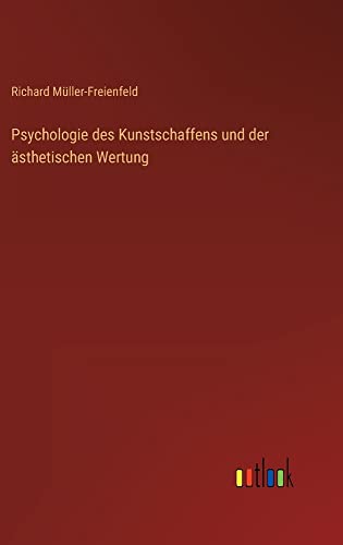 Psychologie des Kunstschaffens und der ästhetischen Wertung