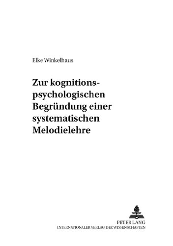 Zur kognitionspsychologischen Begründung einer systematischen Melodielehre (Systemische Musikwissenschaft)