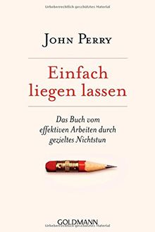 Einfach liegen lassen: Das Buch vom effektiven Arbeiten durch gezieltes Nichtstun