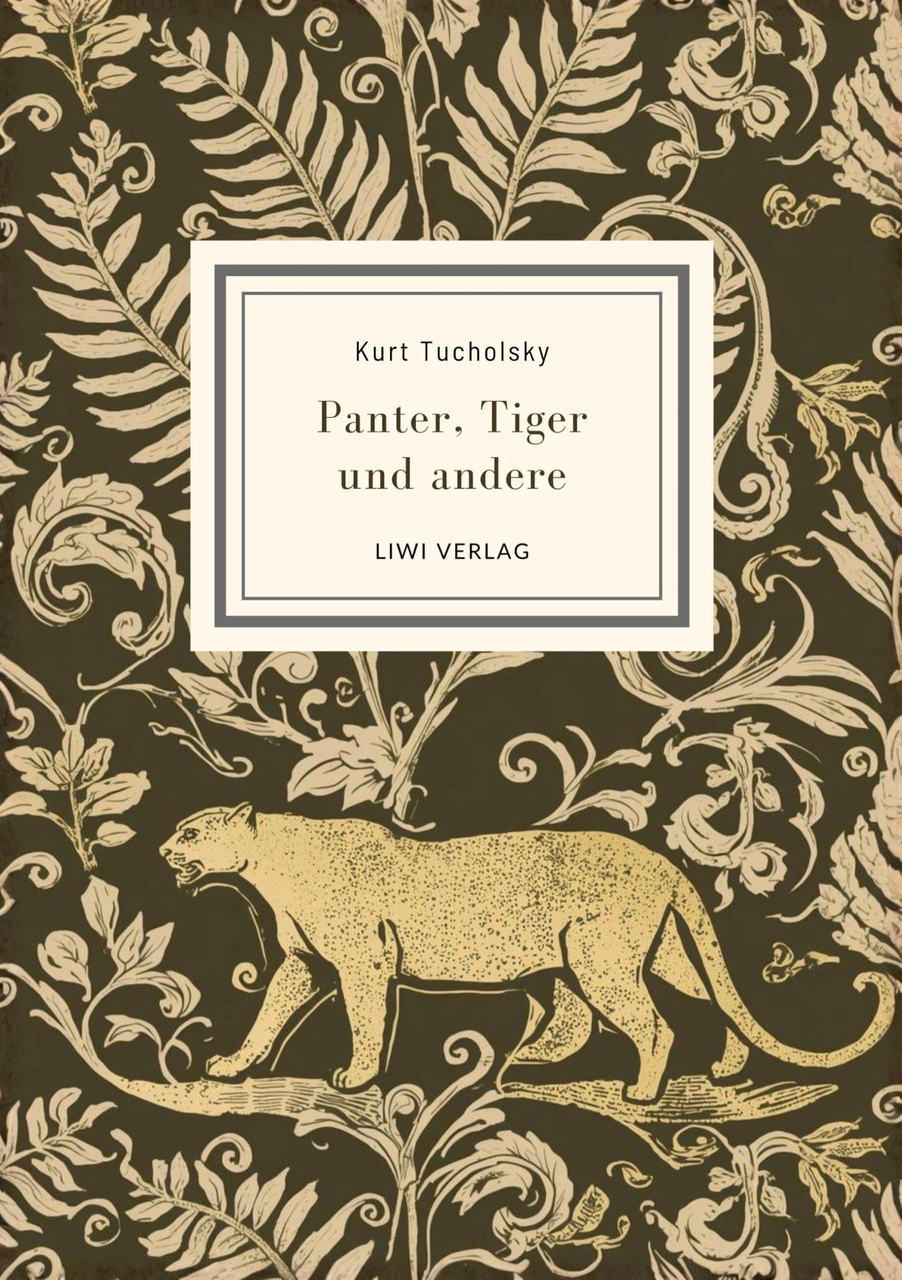Kurt Tucholsky: Panter, Tiger und andere (Ausgewählte Werke)
