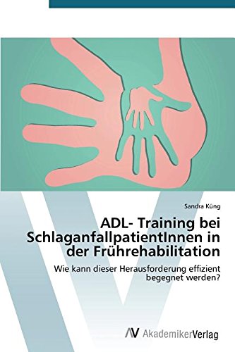 ADL- Training bei SchlaganfallpatientInnen in der Frührehabilitation: Wie kann dieser Herausforderung effizient begegnet werden?