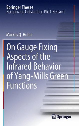On Gauge Fixing Aspects of the Infrared Behavior of Yang-Mills Green Functions (Springer Theses)
