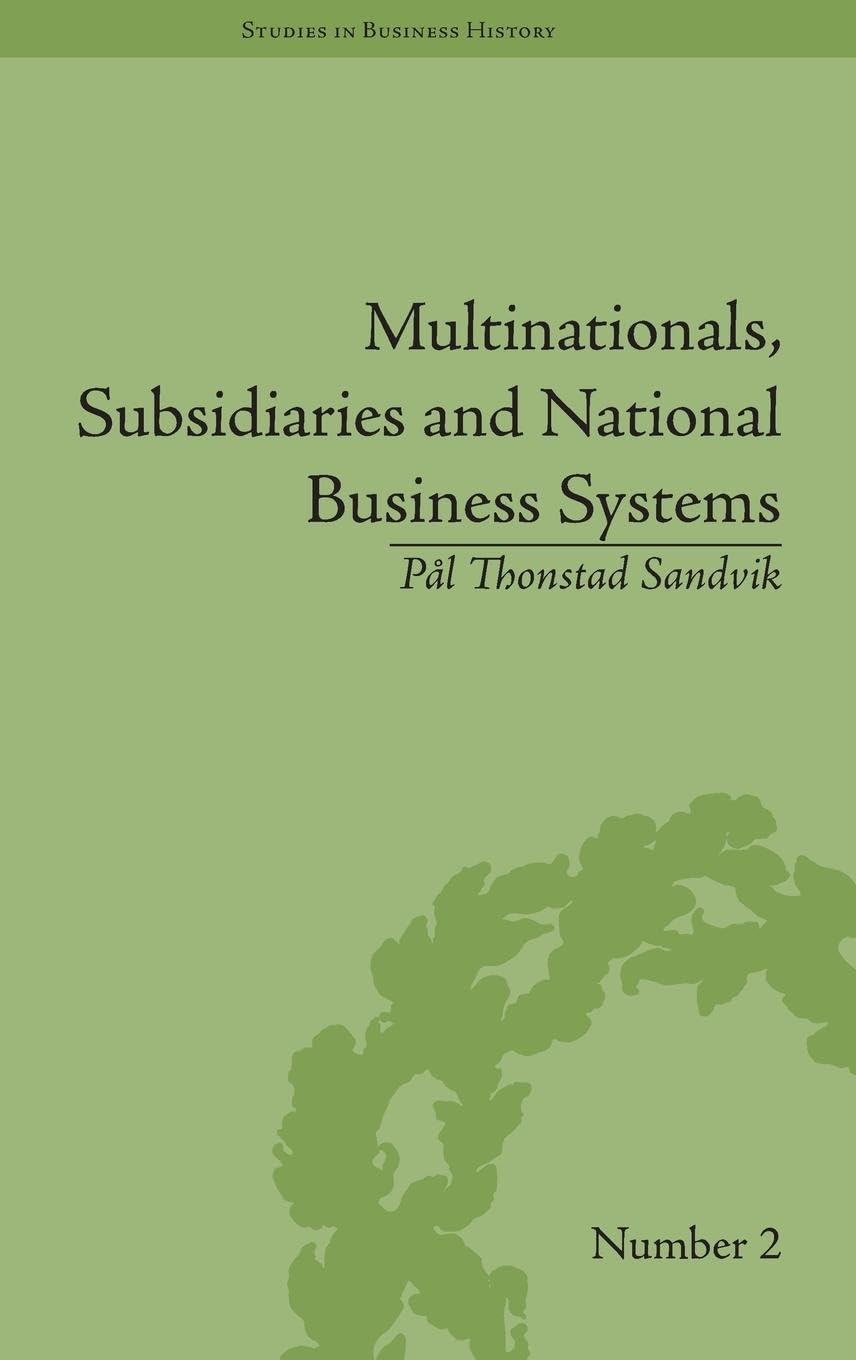Multinationals, Subsidiaries and National Business Systems: The Nickel Industry and Falconbridge Nikkelverk (Studies in Business History)