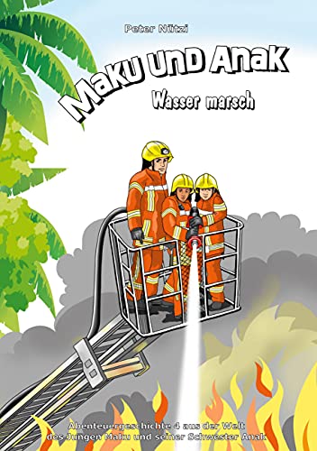 Maku und Anak Wasser marsch: Abenteuergeschichte 4 aus der Welt des Jungen Maku und seiner Schwester Anak