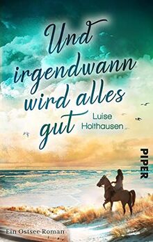 Und irgendwann wird alles gut: Ein Ostsee-Roman