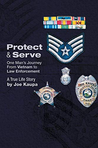 Protect & Serve: One Man's Journey from Vietnam to Law Enforcement