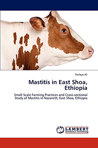 Mastitis in East Shoa, Ethiopia: Small Scale Farming Practices and Cross-sectional Study of Mastitis in Nazareth, East Shoa, Ethiopia