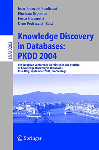 Knowledge Discovery in Databases: PKDD 2004: 8th European Conference on Principles and Practice of Knowledge Discovery in Databases, Pisa, Italy, ... Notes in Computer Science, Band 3202)