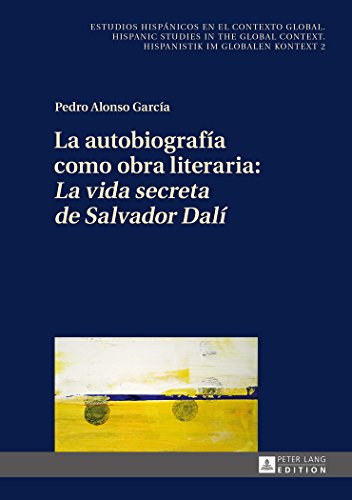 La autobiografía como obra literaria: «La vida secreta de Salvador Dalí» (Estudios hispánicos en el contexto global. Hispanic Studies in the Global Context. Hispanistik im globalen Kontext)