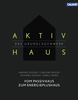 Aktivhaus - Das Grundlagenwerk: Vom Passivhaus zum Energieplushaus