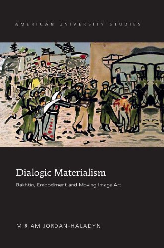 Dialogic Materialism: Bakhtin, Embodiment and Moving Image Art (American University Studies - Series V: Philosophy)