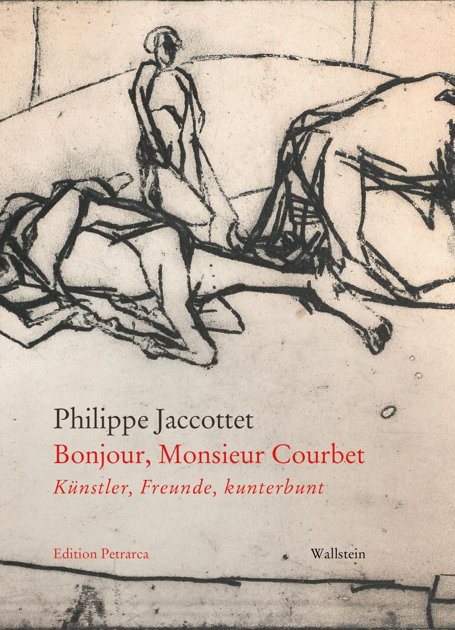 Bonjour, Monsieur Courbet: Künstler, Freunde, kunterbunt (Edition Petrarca)
