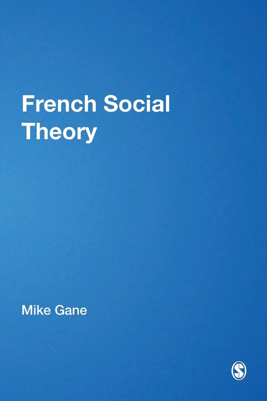 French Social Theory (Theory, Culture and Society Series, 481)