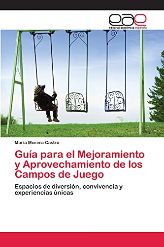 Guía para el Mejoramiento y Aprovechamiento de los Campos de Juego: Espacios de diversión, convivencia y experiencias únicas
