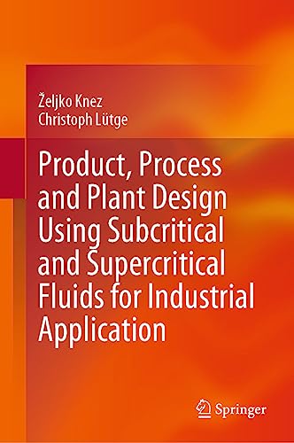 Product, Process and Plant Design Using Subcritical and Supercritical Fluids for Industrial Application
