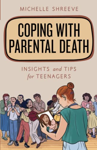 Coping with Parental Death: Insights and Tips for Teenagers (Empowering You)