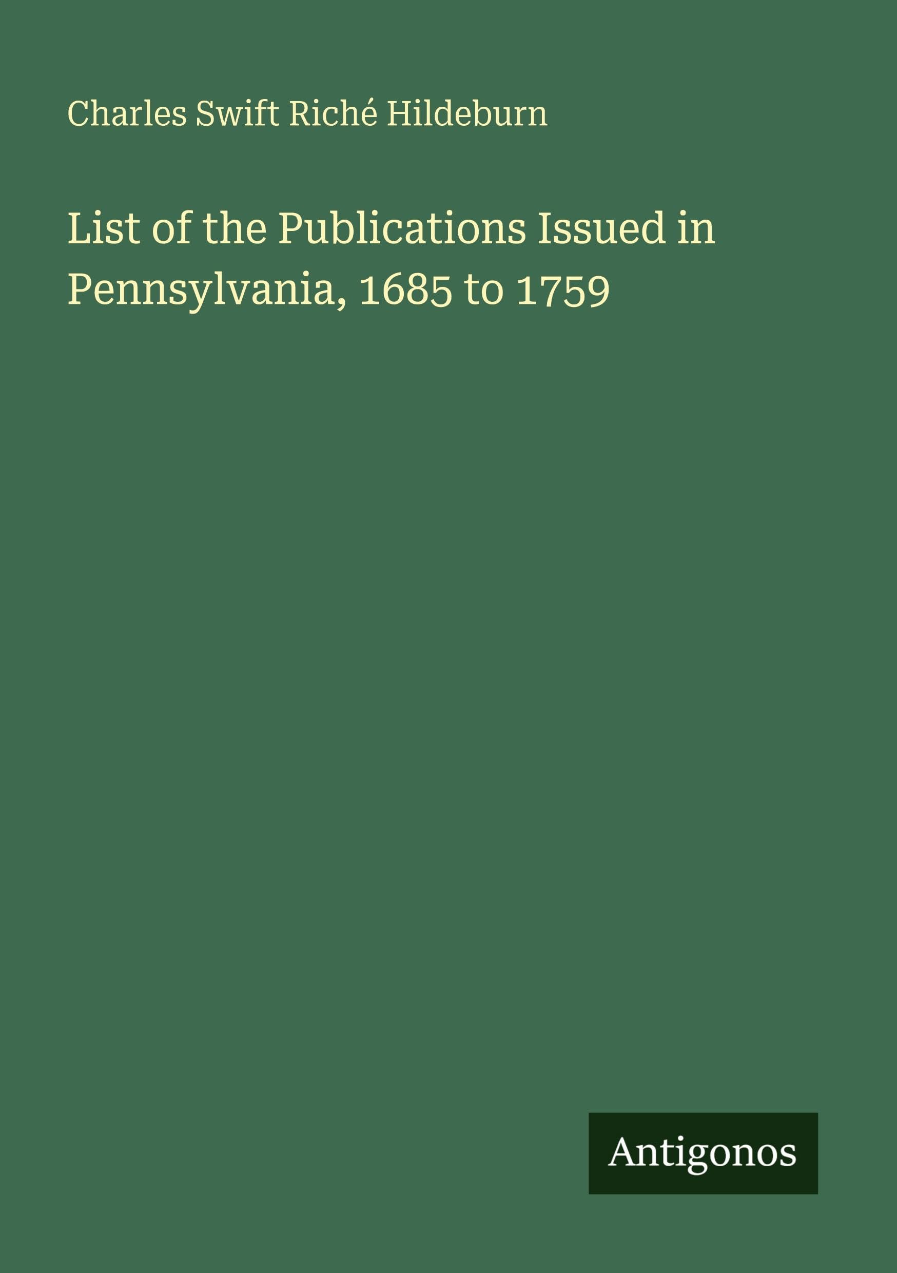 List of the Publications Issued in Pennsylvania, 1685 to 1759