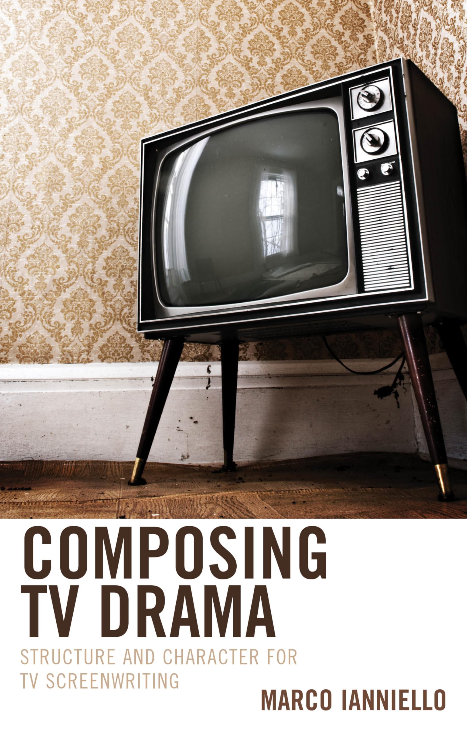 Composing TV Drama: Structure and Character for TV Screenwriting