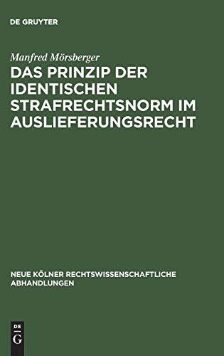 Das Prinzip der identischen Strafrechtsnorm im Auslieferungsrecht (Neue Kölner rechtswissenschaftliche Abhandlungen, 59, Band 59)