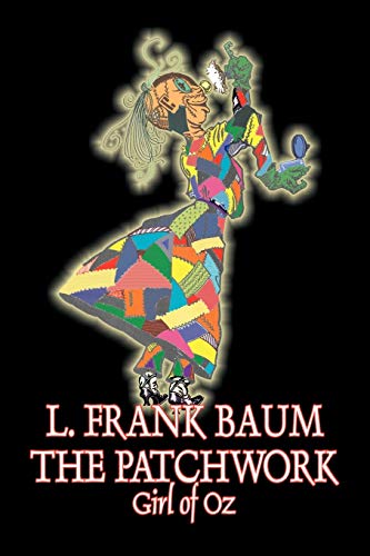 The Patchwork Girl of Oz by L. Frank Baum, Fiction, Fantasy, Literary, Fairy Tales, Folk Tales, Legends & Mythology (Oz, 7)